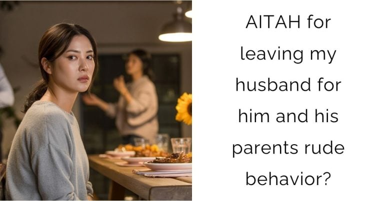 AITAH for leaving my husband for him and his parents rude behavior?