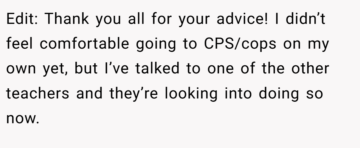 Edit: Thank you all for your advice! I didn’t feel comfortable going to CPS/cops on my own yet, but I’ve talked to one of the other teachers and they’re looking into doing so now.