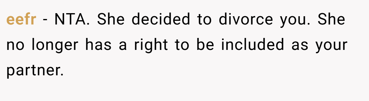 eefr − NTA. She decided to divorce you. She no longer has a right to be included as your partner.