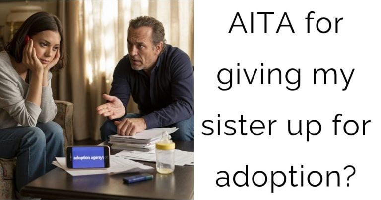 AITA for giving my sister up for adoption?