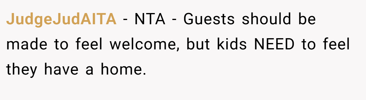 JudgeJudAITA − NTA - Guests should be made to feel welcome, but kids NEED to feel they have a home.