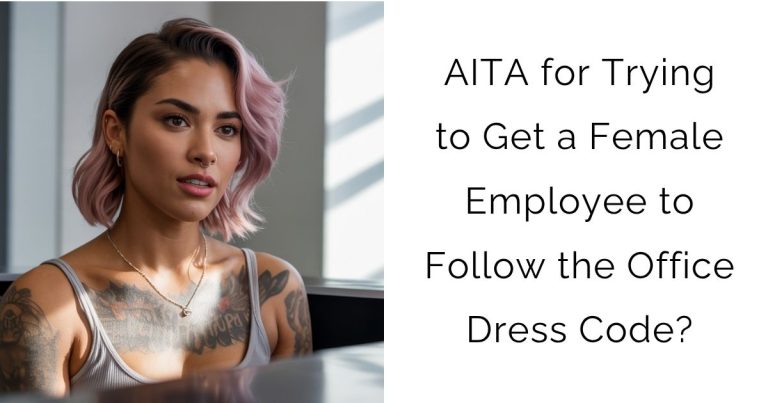 AITA for Trying to Get a Female Employee to Follow the Office Dress Code?