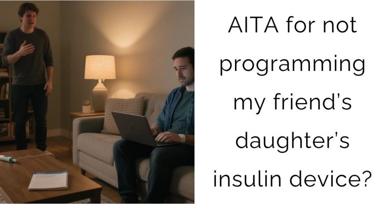 AITA for not programming my friend’s daughter’s insulin device?