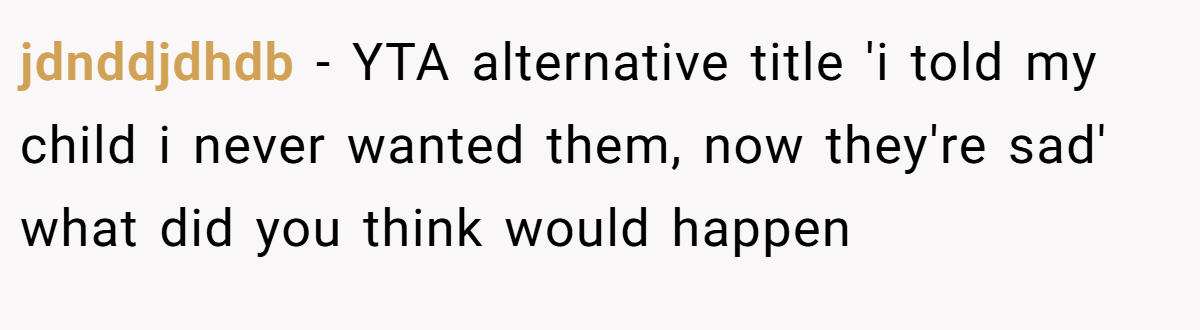 jdnddjdhdb − YTA alternative title 'i told my child i never wanted them, now they're sad' what did you think would happen