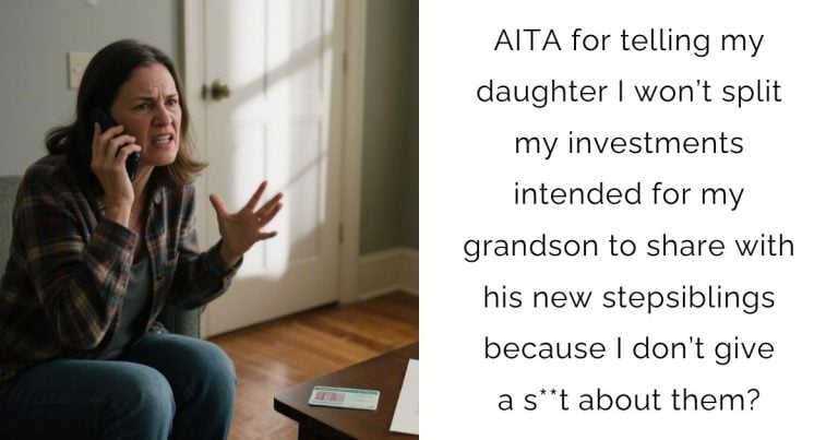 AITA for telling my daughter I won’t split my investments intended for my grandson to share with his new stepsiblings because I don’t give a s**t about them?