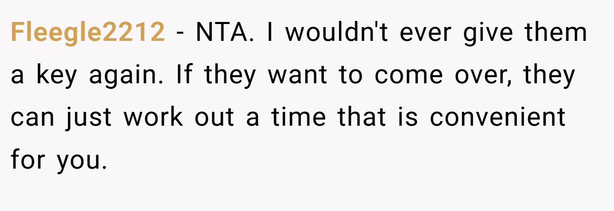Fleegle2212 − NTA. I wouldn't ever give them a key again. If they want to come over, they can just work out a time that is convenient for you.