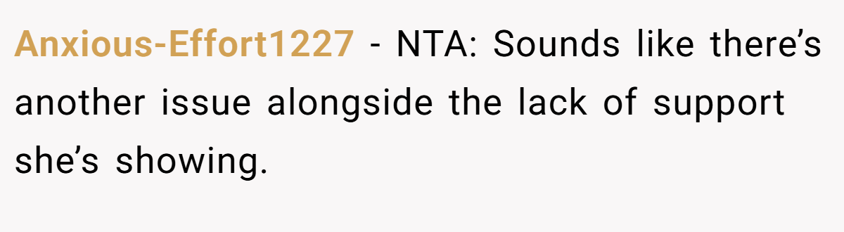 Anxious-Effort1227 - NTA: Sounds like there’s another issue alongside the lack of support she’s showing.