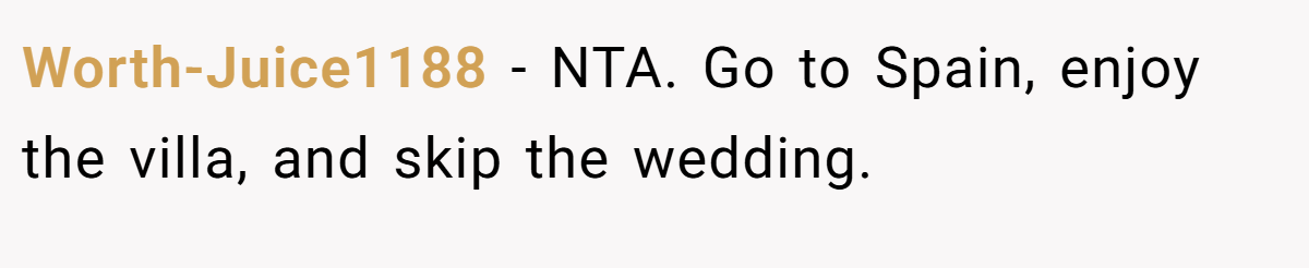 Worth-Juice1188 - NTA. Go to Spain, enjoy the villa, and skip the wedding.