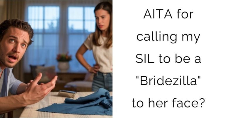 AITA for calling my SIL to be a “Bridezilla” to her face?