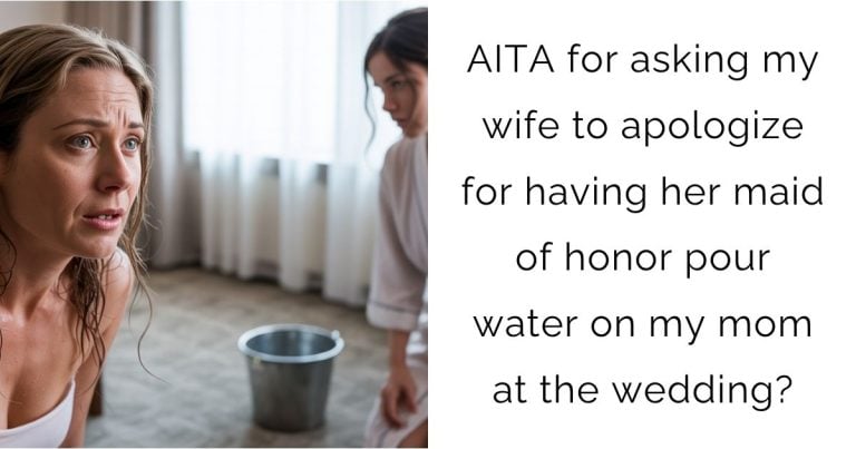 AITA for asking my wife to apologize for having her maid of honor pour water on my mom at the wedding?