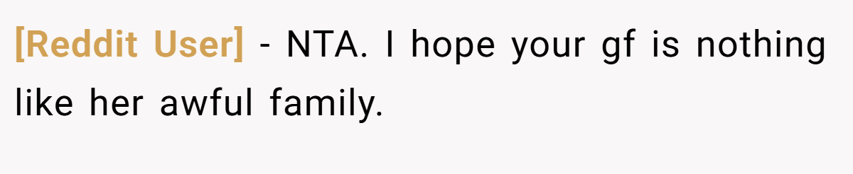 [Reddit User] − NTA. I hope your gf is nothing like her awful family.