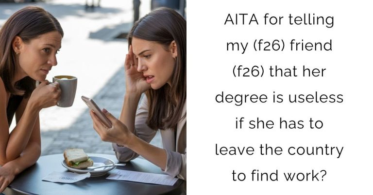AITA for telling my (f26) friend (f26) that her degree is useless if she has to leave the country to find work?