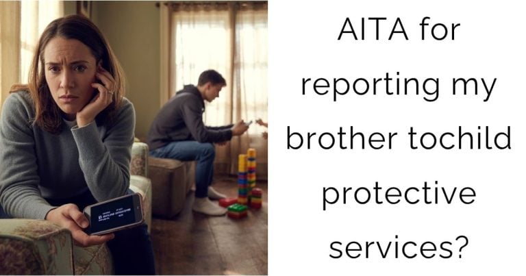 AITA for reporting my brother to child protective services?