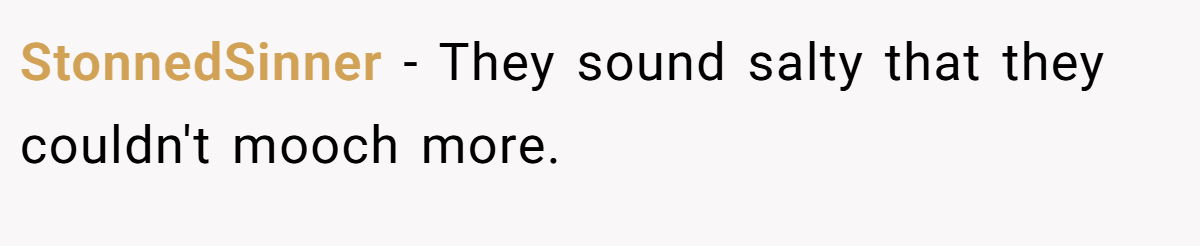 StonnedSinner − They sound salty that they couldn't mooch more.