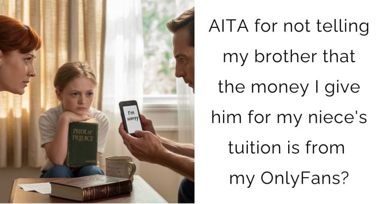 AITA for not telling my brother that the money I give him for my niece’s tuition is from my OnlyFans?