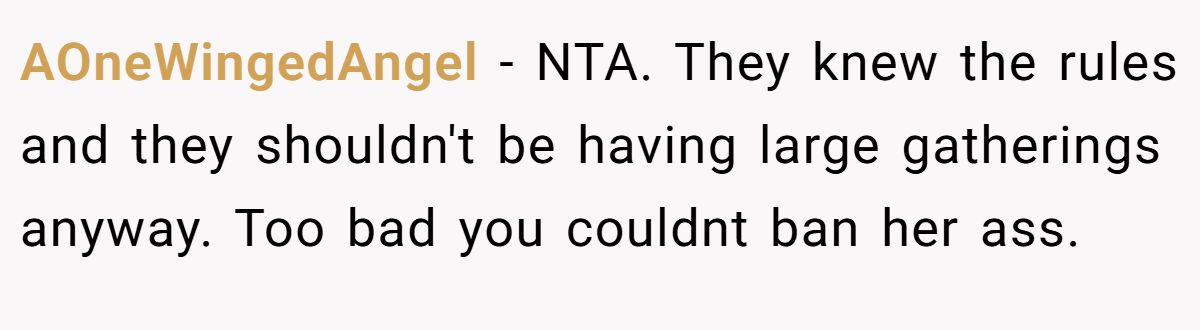 AOneWingedAngel − NTA. They knew the rules and they shouldn't be having large gatherings anyway. Too bad you couldnt ban her ass.