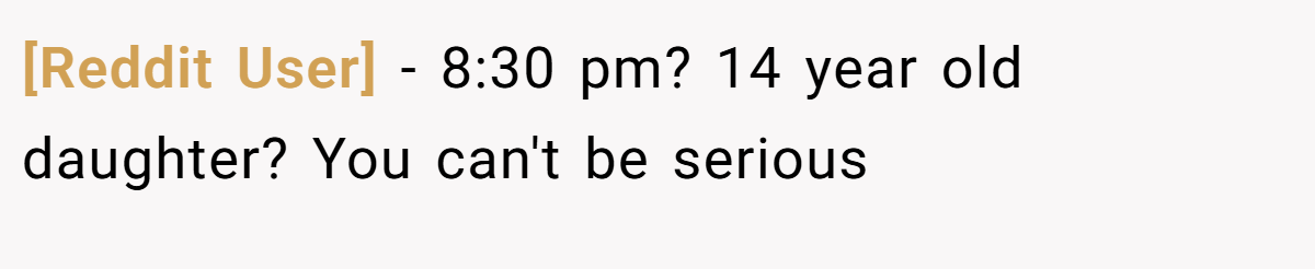 [Reddit User] − 8:30 pm? 14 year old daughter? You can't be serious