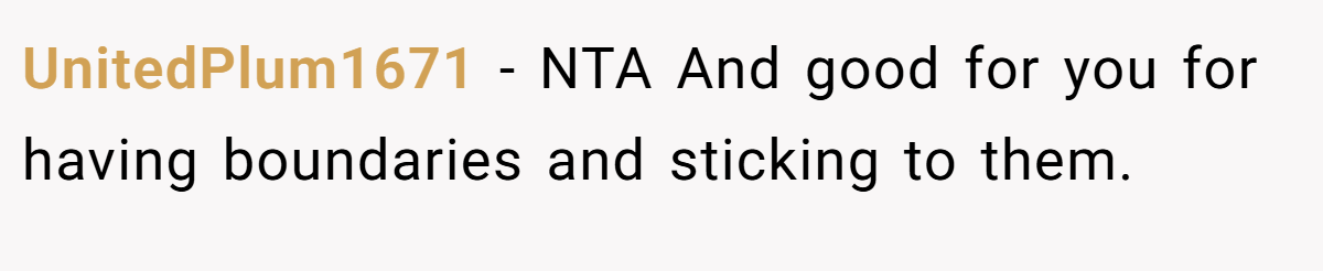 UnitedPlum1671 - NTA And good for you for having boundaries and sticking to them.