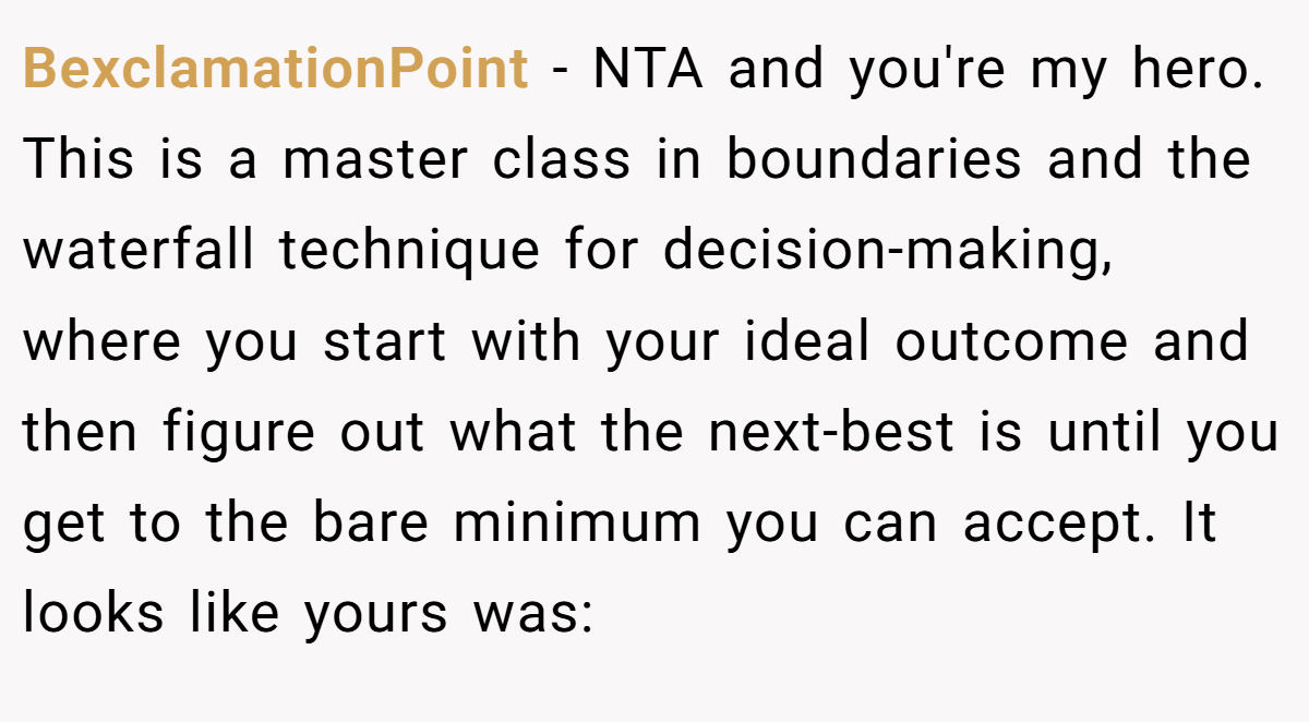 BexclamationPoint − NTA and you're my hero. This is a master class in boundaries and the waterfall technique for decision-making, where you start with your ideal outcome and then figure out what the next-best is until you get to the bare minimum you can accept. It looks like yours was: