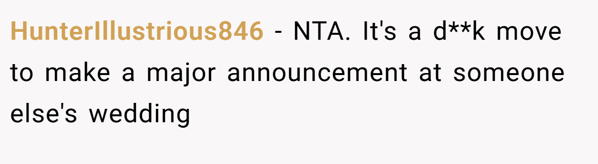 HunterIllustrious846 - NTA. It's a d**k move to make a major announcement at someone else's wedding