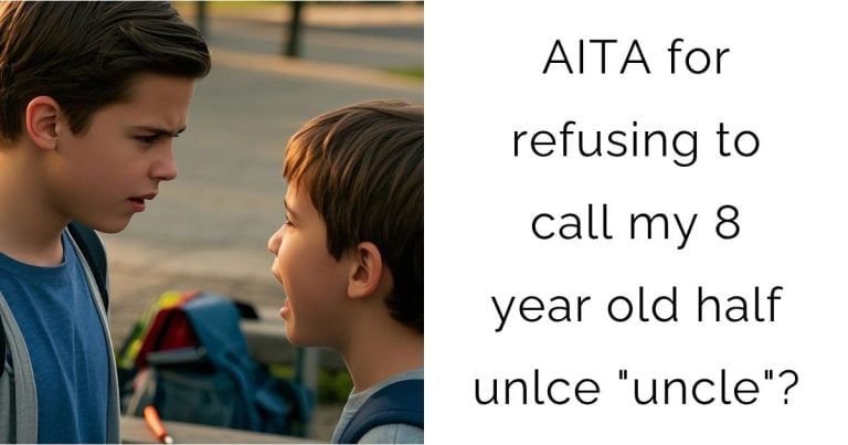AITA for refusing to call my 8 year old half-unlce “uncle”?