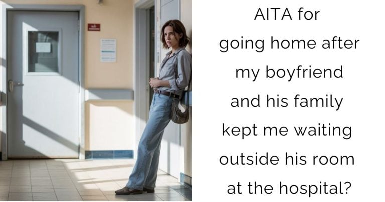AITA for going home after my boyfriend and his family kept me waiting outside his room at the hospital?