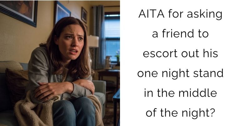 AITA for asking a friend to escort out his one night stand in the middle of the night?