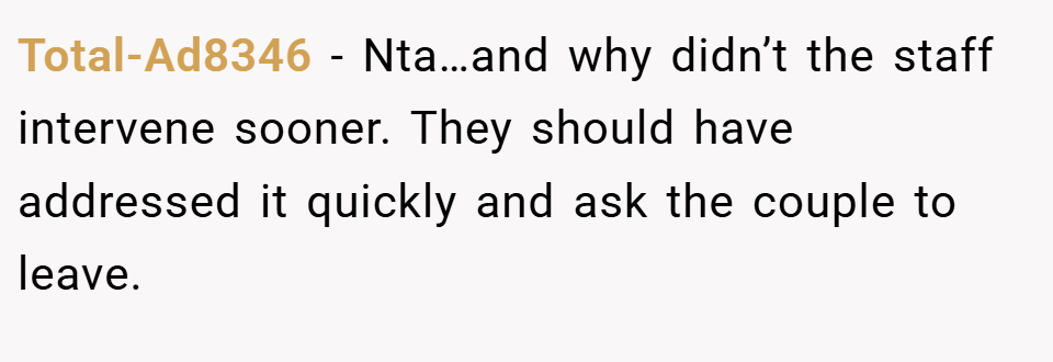 Total-Ad8346 − Nta…and why didn’t the staff intervene sooner. They should have addressed it quickly and ask the couple to leave.