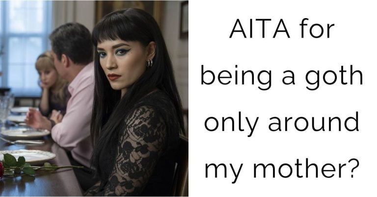 AITA for being a goth only around my mother?