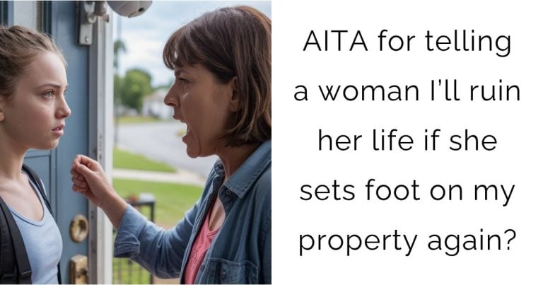 AITA for telling a woman I’ll ruin her life if she sets foot on my property again?