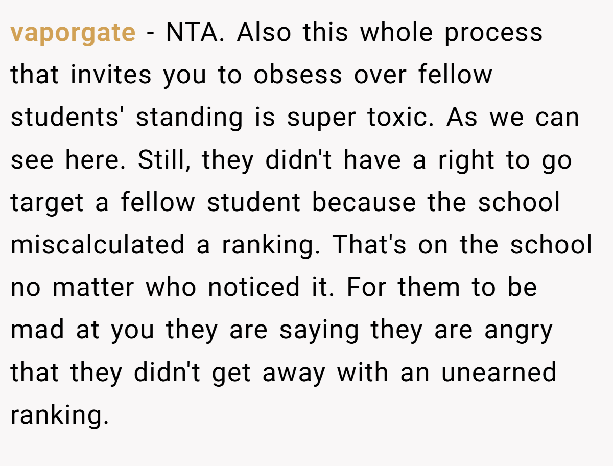 vaporgate - NTA. Also this whole process that invites you to obsess over fellow students' standing is super toxic. As we can see here. Still, they didn't have a right to go target a fellow student because the school miscalculated a ranking. That's on the school no matter who noticed it. For them to be mad at you they are saying they are angry that they didn't get away with an unearned ranking.
