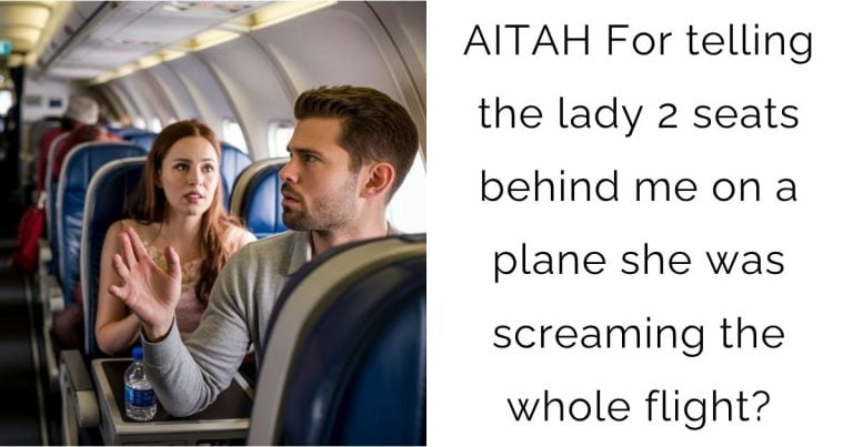 AITAH For telling the lady 2 seats behind me on a plane she was screaming the whole flight?