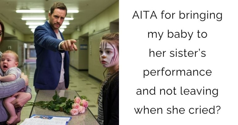 AITA for bringing my baby to her sister’s performance and not leaving when she cried?