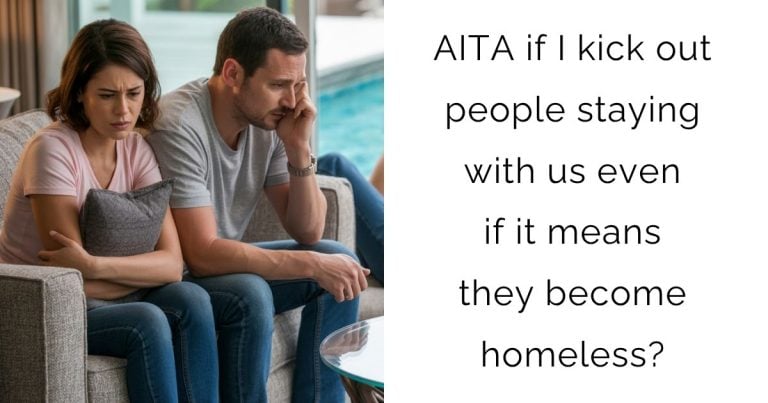 AITA if I kick out people staying with us even if it means they become homeless?