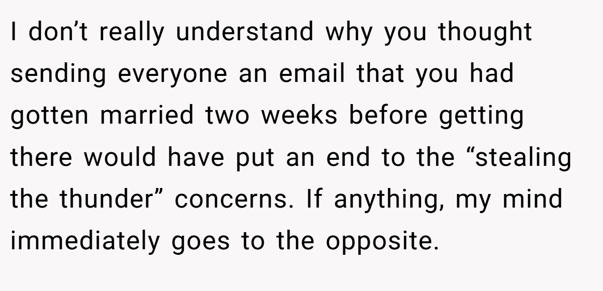 I don’t really understand why you thought sending everyone an email that you had gotten married two weeks before getting there would have put an end to the “stealing the thunder” concerns. If anything, my mind immediately goes to the opposite.