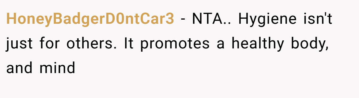 HoneyBadgerD0ntCar3 − NTA.. Hygiene isn't just for others. It promotes a healthy body, and mind