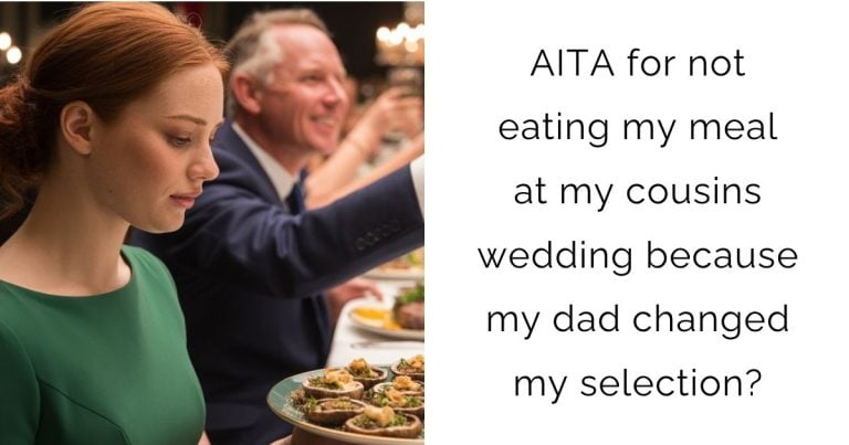 AITA for not eating my meal at my cousins wedding because my dad changed my selection?