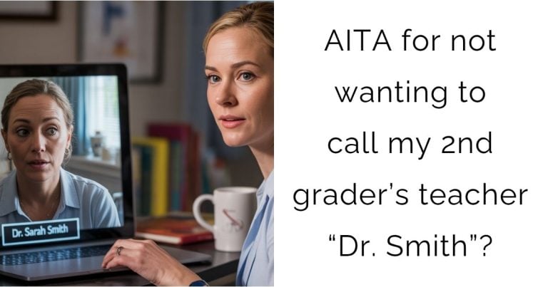 AITA for not wanting to call my 2nd grader’s teacher “Dr. Smith”?
