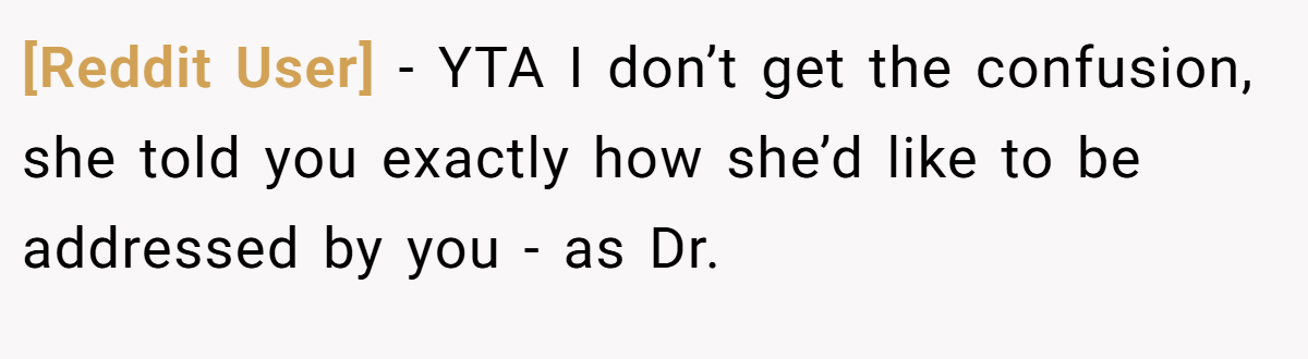 [Reddit User] - YTA I don’t get the confusion, she told you exactly how she’d like to be addressed by you - as Dr.