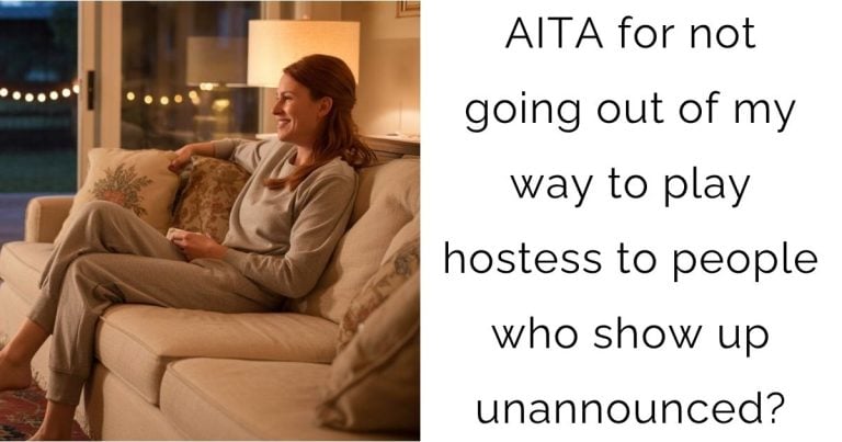 AITA for not going out of my way to play hostess to people who show up unannounced?