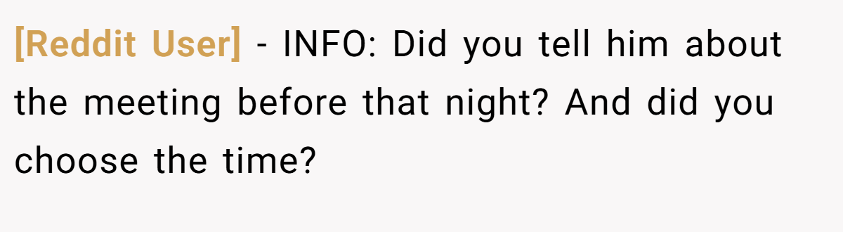 [Reddit User] - INFO: Did you tell him about the meeting before that night? And did you choose the time?