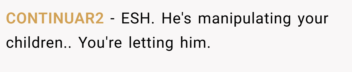 CONTINUAR2 - ESH. He's manipulating your children.. You're letting him.