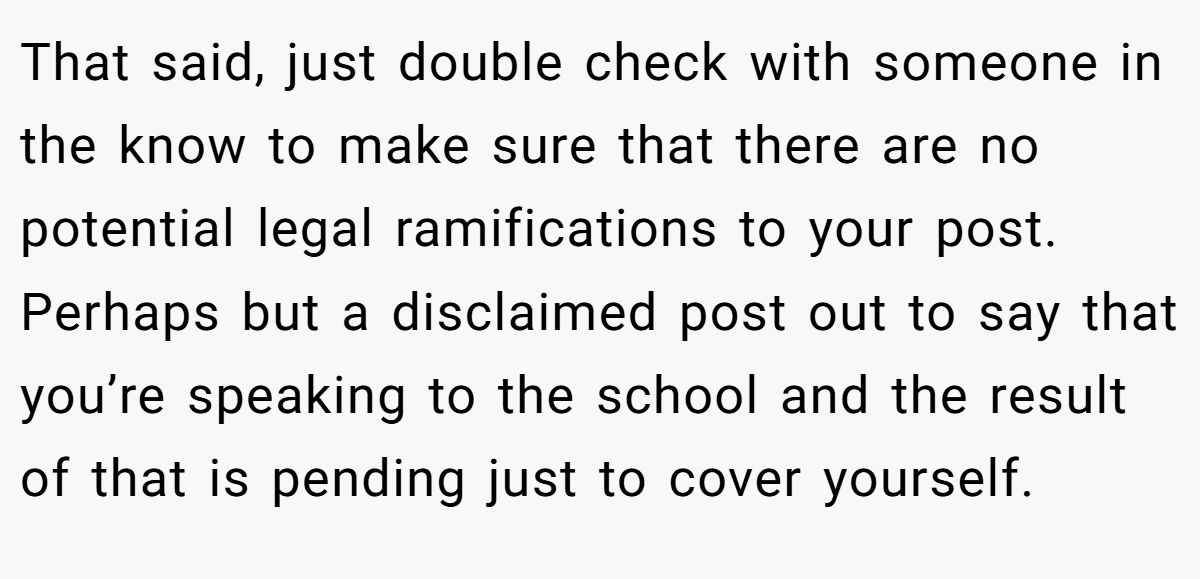 That said, just double check with someone in the know to make sure that there are no potential legal ramifications to your post. Perhaps but a disclaimed post out to say that you’re speaking to the school and the result of that is pending just to cover yourself.