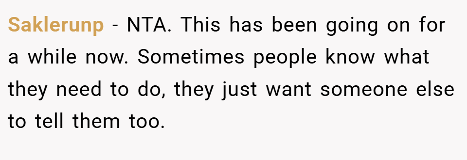 Saklerunp − NTA. This has been going on for a while now. Sometimes people know what they need to do, they just want someone else to tell them too.