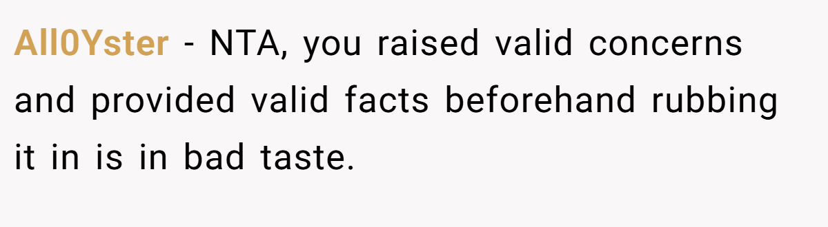 All0Yster − NTA, you raised valid concerns and provided valid facts beforehand rubbing it in is in bad taste.