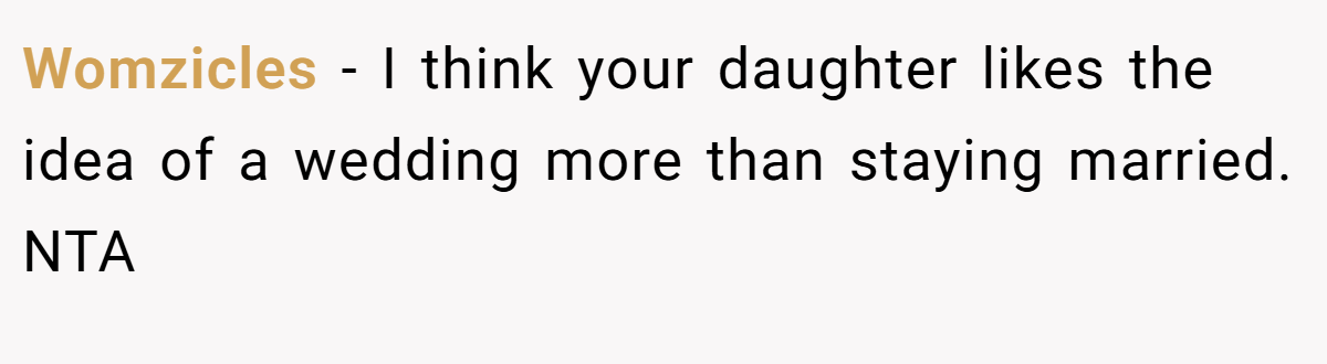 Womzicles − I think your daughter likes the idea of a wedding more than staying married. NTA