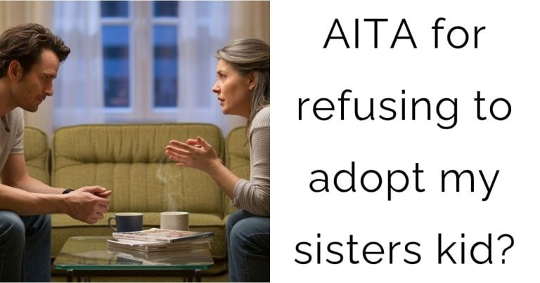 AITA for refusing to adopt my sisters kid?