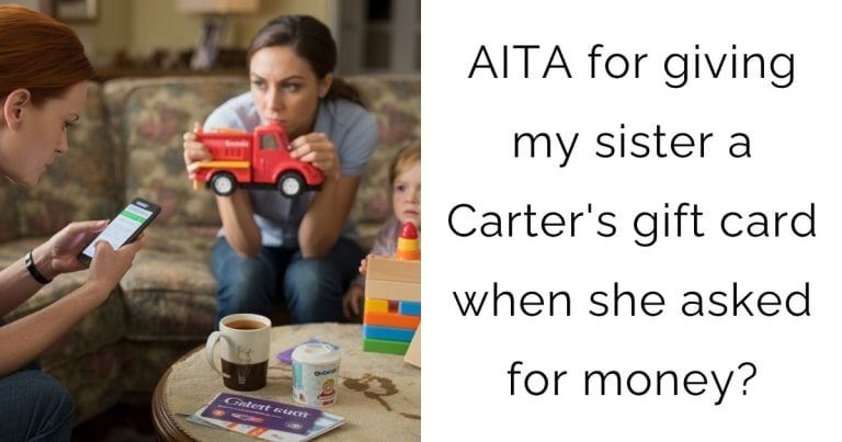 AITA for giving my sister a Carter’s gift card when she asked for money?