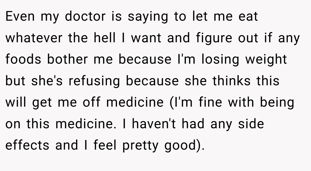 Even my doctor is saying to let me eat whatever the hell I want and figure out if any foods bother me because I'm losing weight but she's refusing because she thinks this will get me off medicine (I'm fine with being on this medicine. I haven't had any side effects and I feel pretty good).