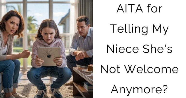 AITA for Telling My Niece She’s Not Welcome Anymore?